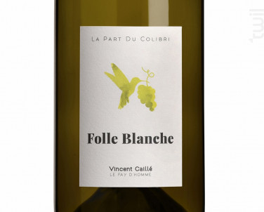 La Part du Colibri – Folle Blanche - Domaine Le Fay d'Homme -  Vincent Caillé - 2024 - Blanc